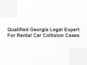 Qualified Georgia Legal Expert for Rental Car Collision Cases