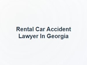Rental Car Accident Lawyer in Georgia