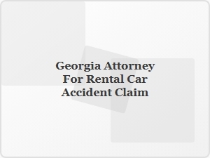 Georgia Attorney for Rental Car Accident Claim Help